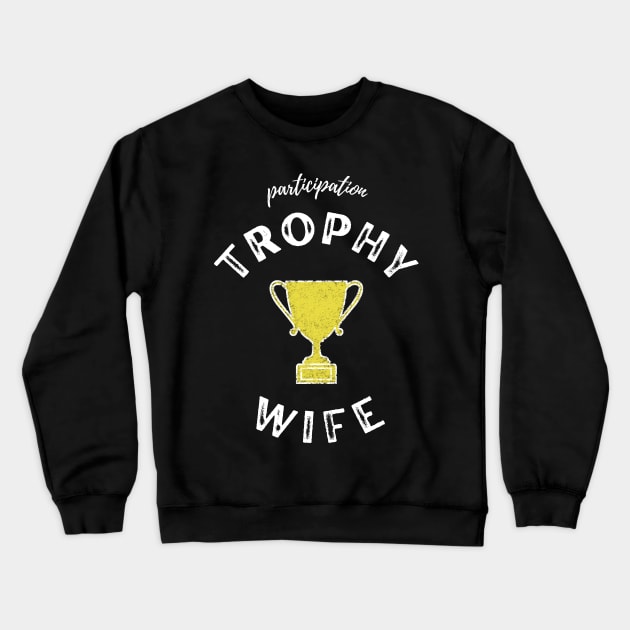 Trophy Wife Crewneck Sweatshirt by AbsZeroPi